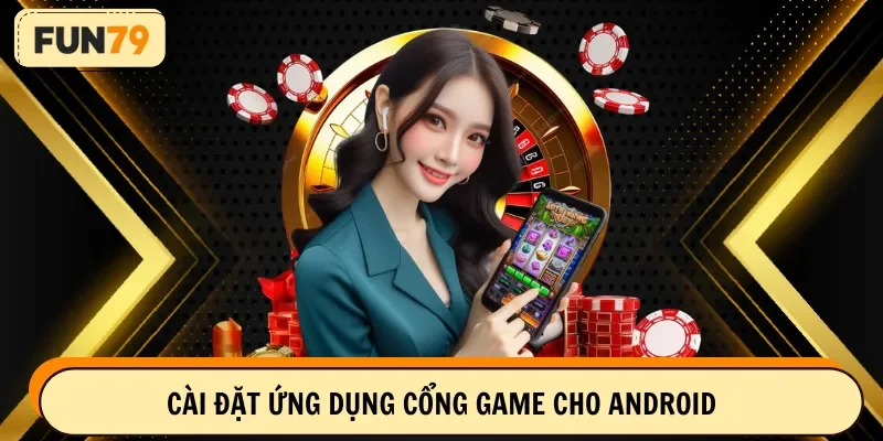 Cài đặt ứng dụng cổng game cho Android