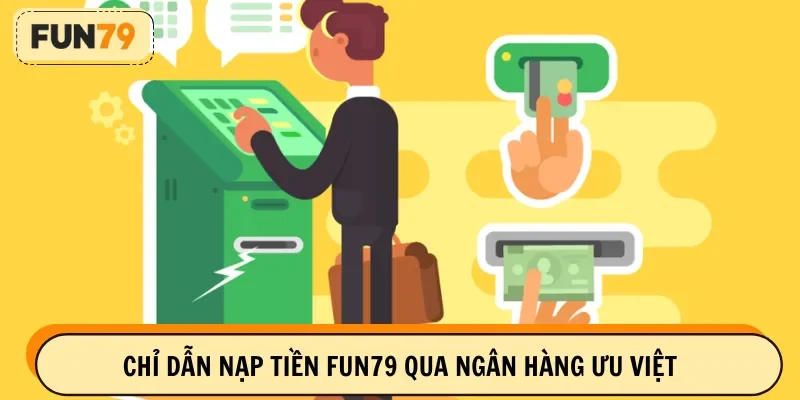 Chỉ dẫn nạp tiền FUN79 qua ngân hàng ưu việt