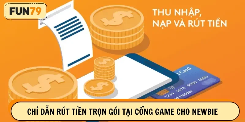 Chỉ dẫn rút tiền trọn gói tại cổng game cho newbie
