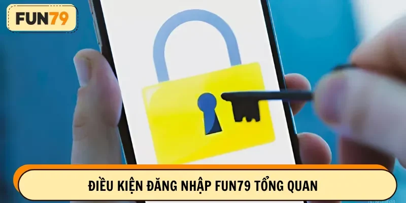 Điều kiện đăng nhập FUN79 tổng quan