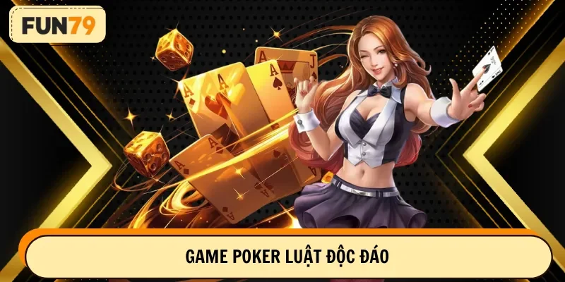 Thử sức với game Poker đổi thưởng thú vị