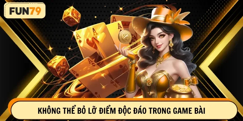 Không thể bỏ lỡ điểm độc đáo trong game bài