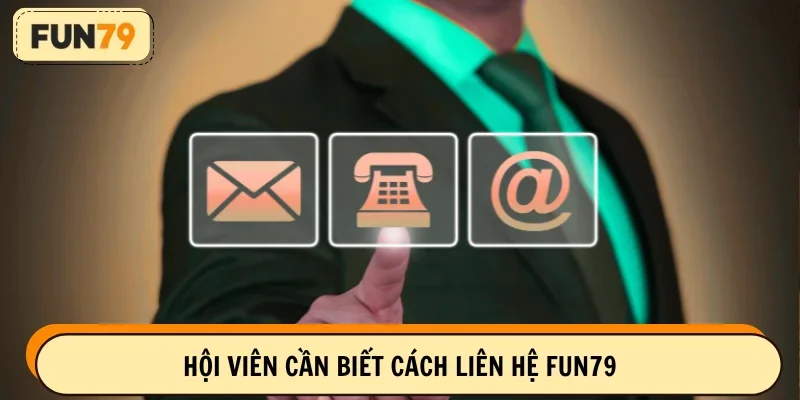 Liên hệ FUN79 là điều cơ bản cần biết