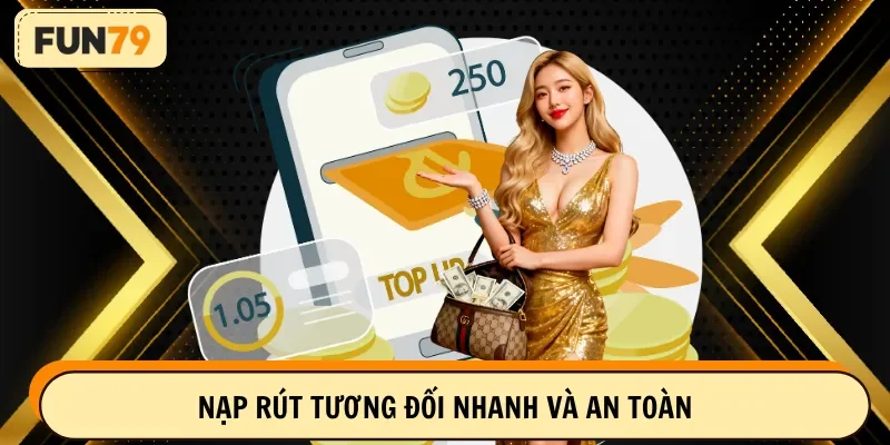 Nạp rút tương đối nhanh và an toàn