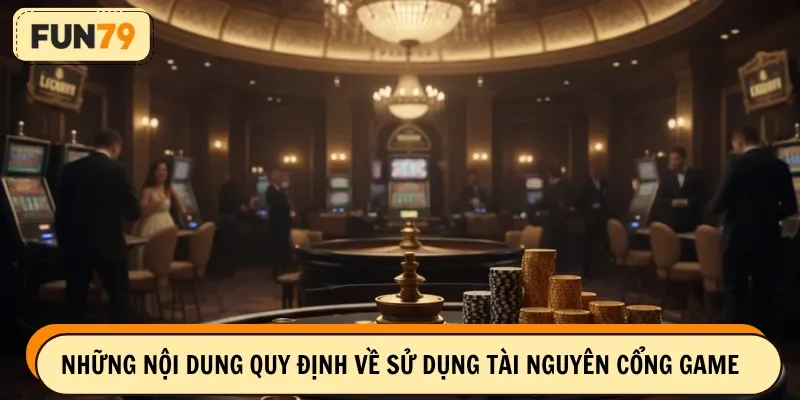Những nội dung quy định về sử dụng tài nguyên cổng game