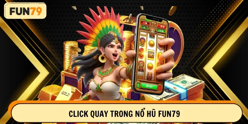 Click quay trong nổ hũ FUN79