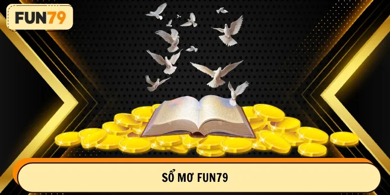 Số mơ FUN79 - Tài liệu giúp chơi lô đề hiệu quả