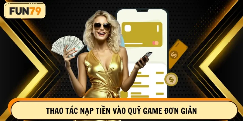 Thao tác nạp tiền vào quỹ game đơn giản