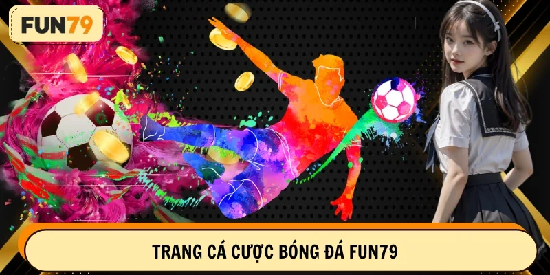 Trang cá cược bóng đá FUN79