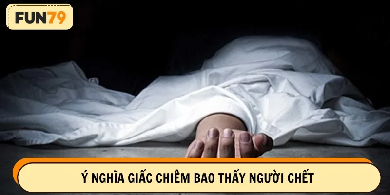 Ý nghĩa khi mơ thấy người chết cần biết